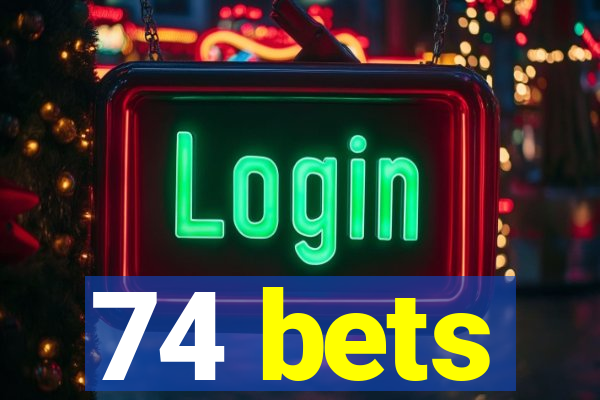 74 bets